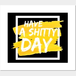Have a shitty day yellow and white Posters and Art